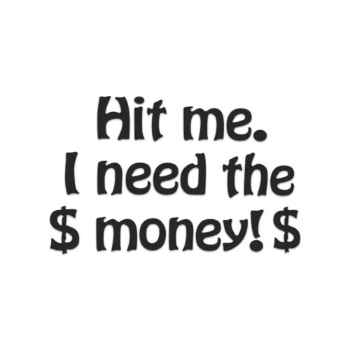 “Hit Me I Need The Money” Funny Vinyl Car Sticker