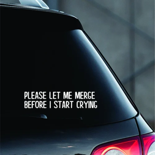 “Let Me Merge Before I Start Crying” Funny Car Decal | Premium Oracal 651 Vinyl
