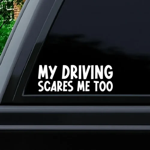 “My Driving Scares Me Too” Funny Vinyl Sticker